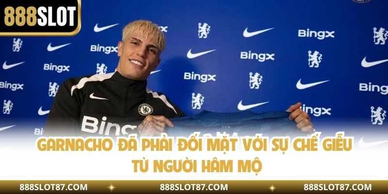 Garnacho đã phải đối mặt với sự chế giễu từ người hâm mộ